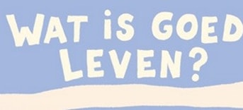 Wat is goed leven